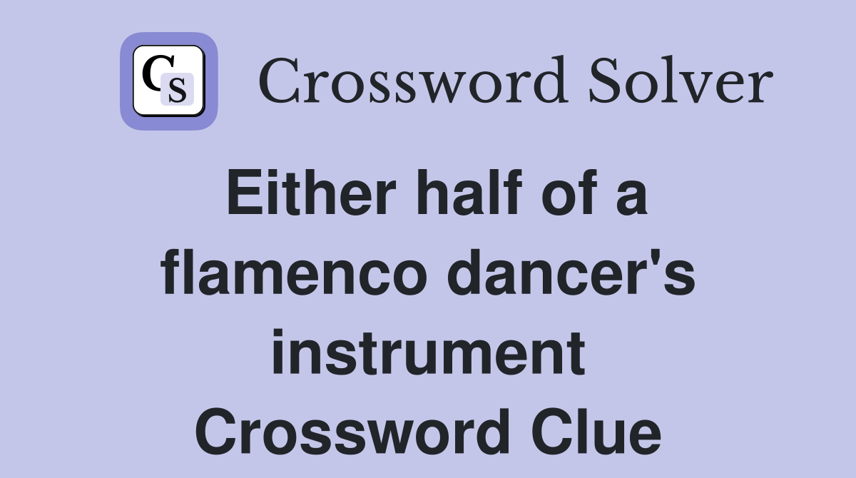 Either half of a flamenco dancer's instrument Crossword Clue