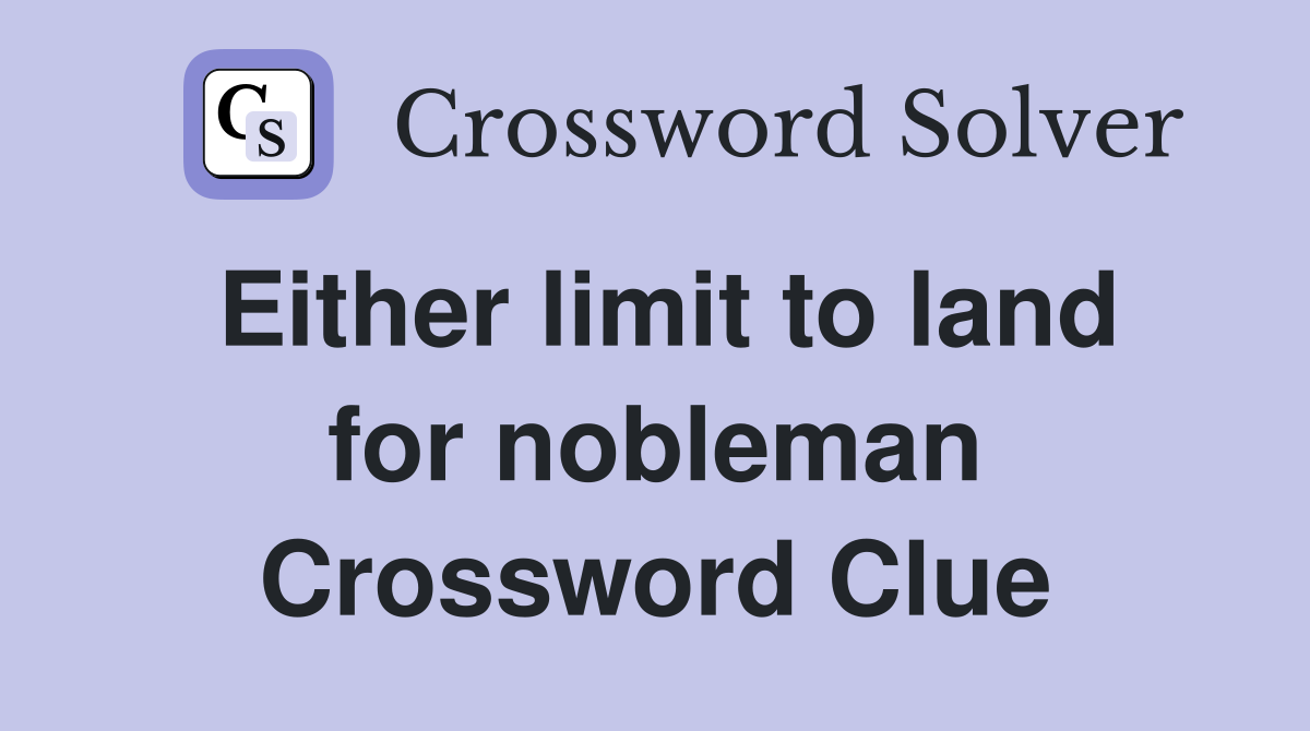 Either limit to land for nobleman Crossword Clue
