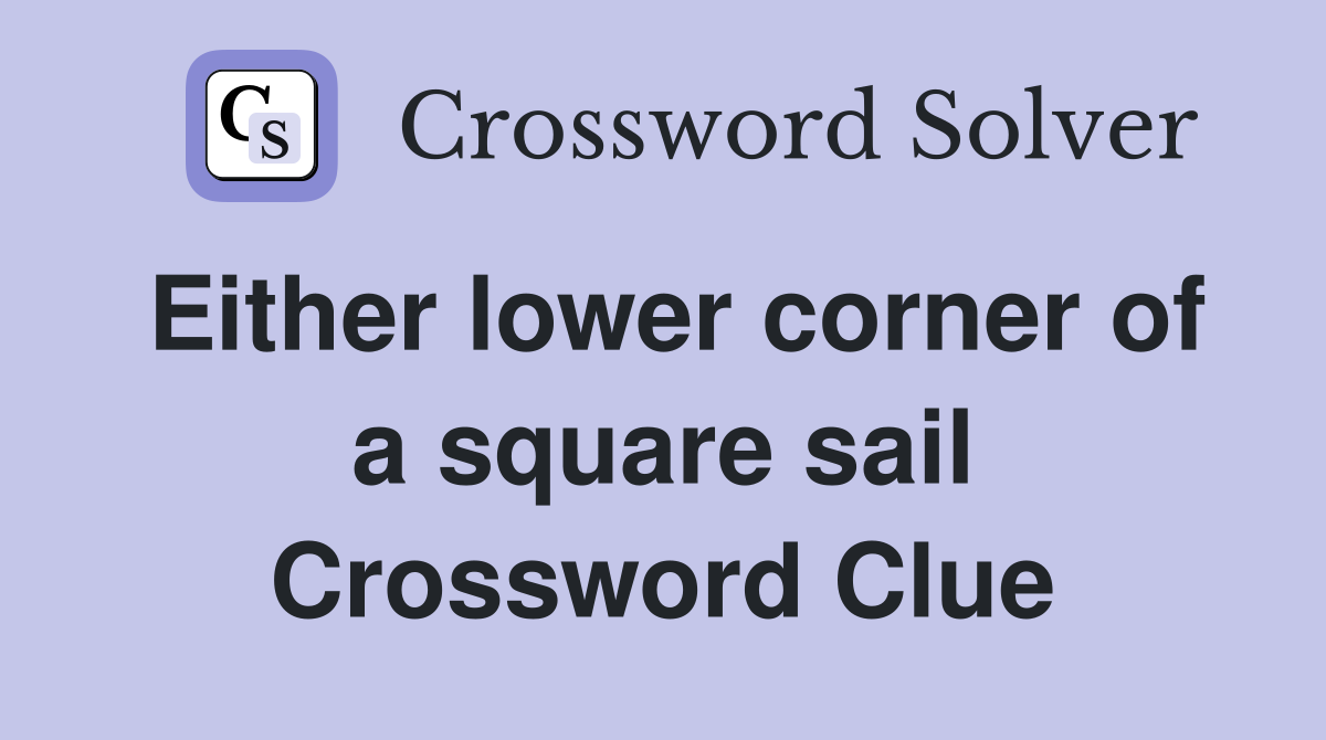 Either lower corner of a square sail Crossword Clue