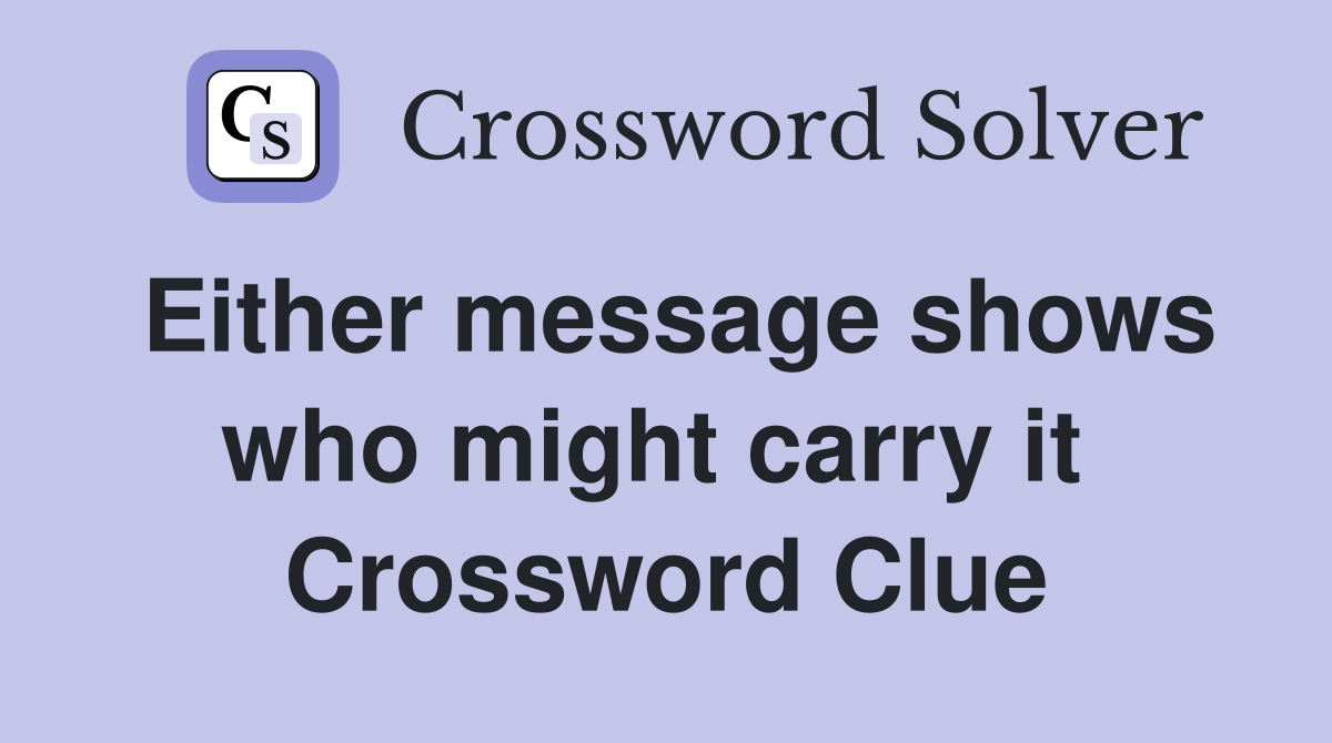 Either message shows who might carry it  Crossword Clue