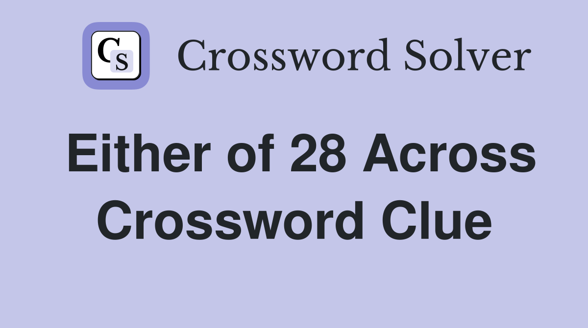 Either of 28 Across Crossword Clue
