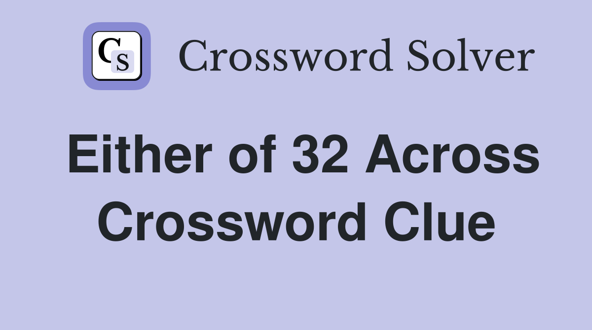 Either of 32 Across Crossword Clue