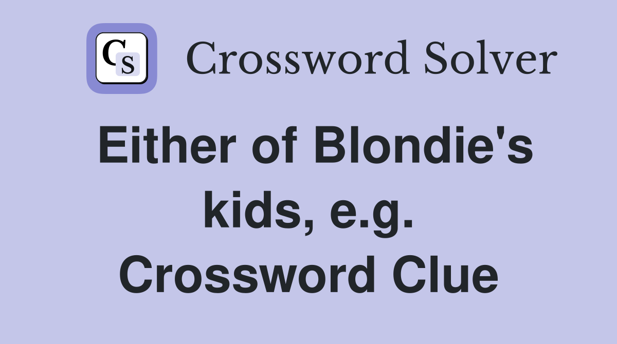 Either of Blondie's kids, e.g. Crossword Clue