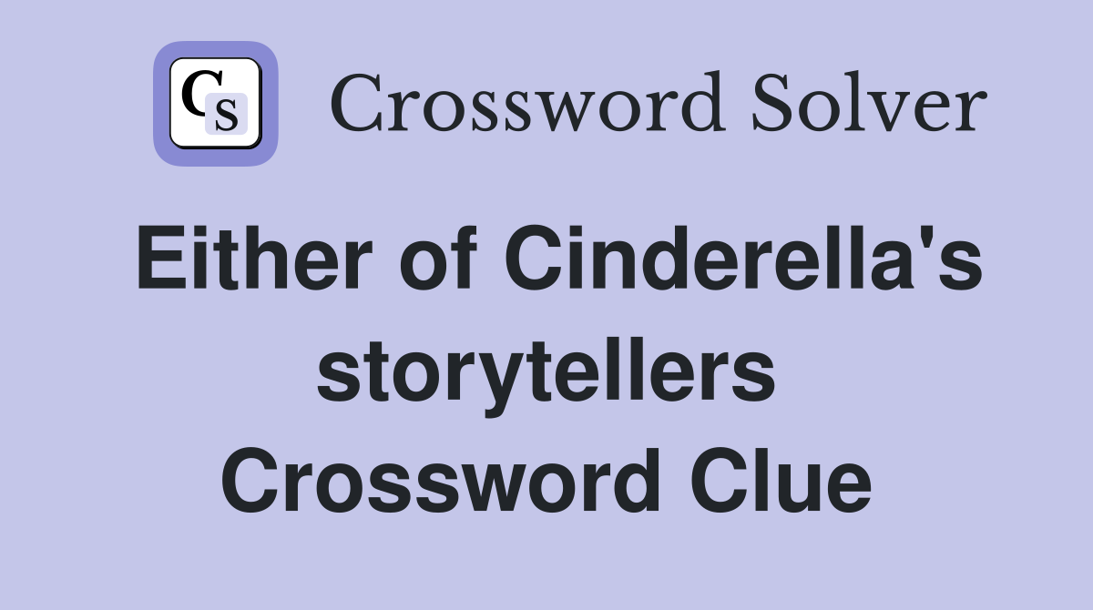 Either of Cinderella's storytellers Crossword Clue