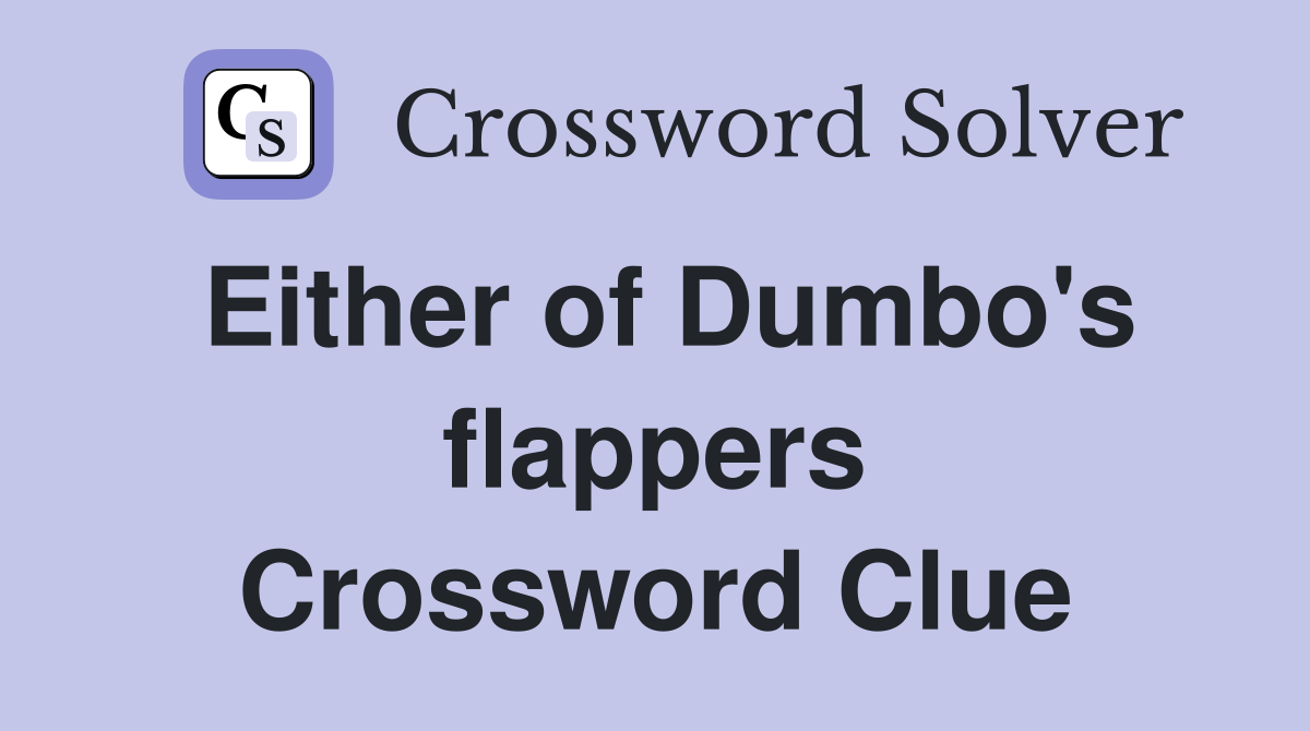 Either of Dumbo's flappers Crossword Clue