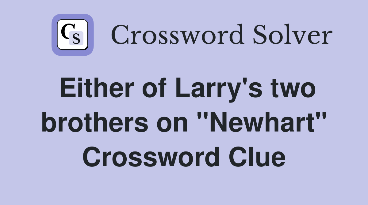 Either of Larry's two brothers on "Newhart" Crossword Clue
