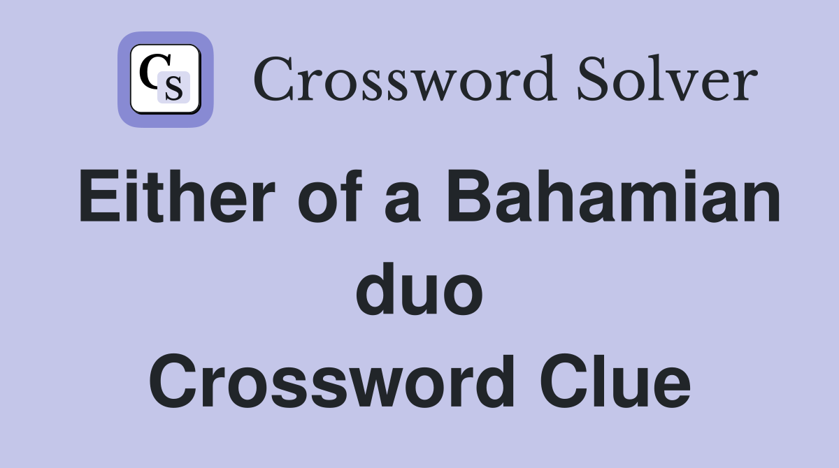 Either of a Bahamian duo Crossword Clue
