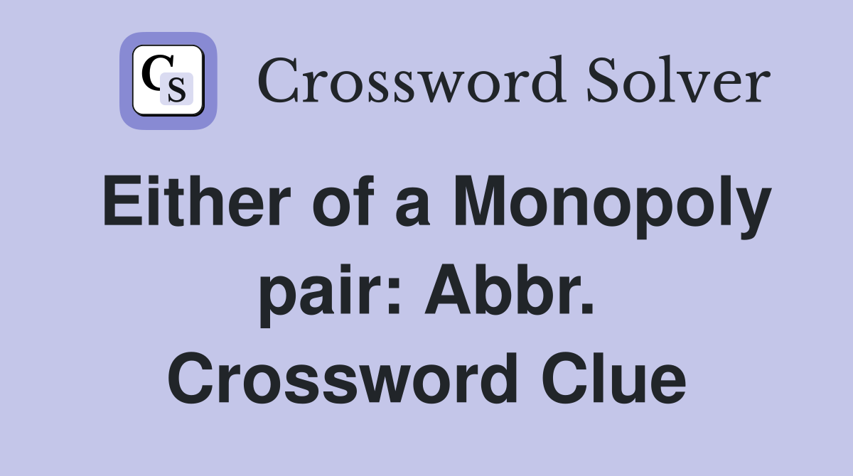 Either of a Monopoly pair: Abbr. Crossword Clue