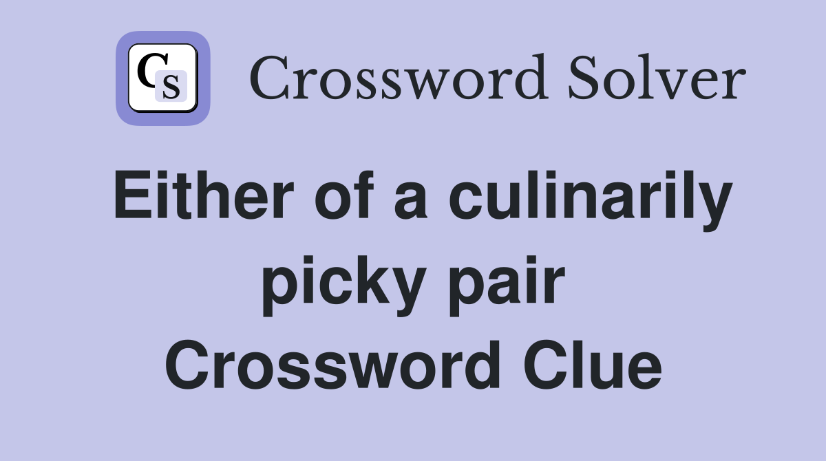 Either of a culinarily picky pair Crossword Clue