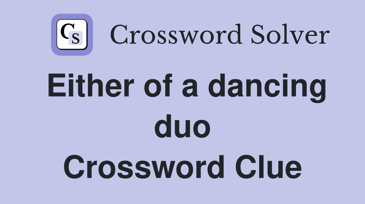 Either of a dancing duo Crossword Clue