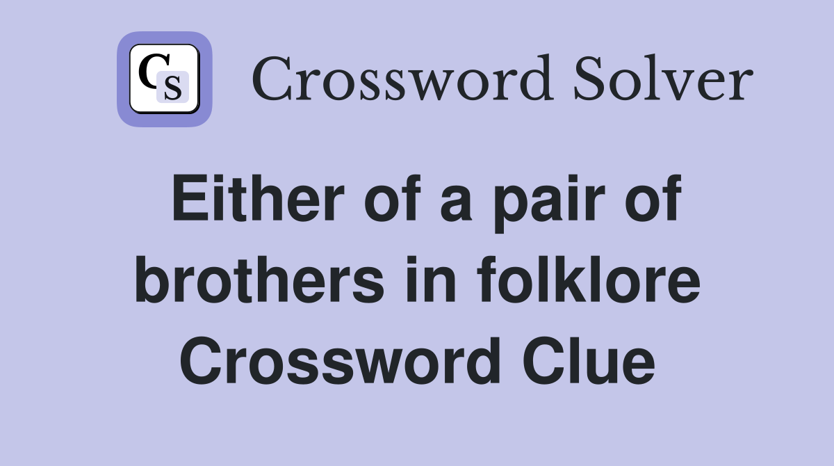 Either of a pair of brothers in folklore Crossword Clue
