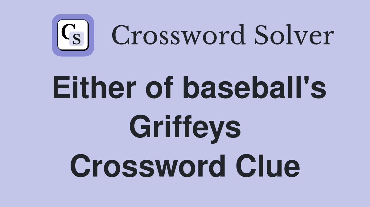 Either of baseball's Griffeys Crossword Clue