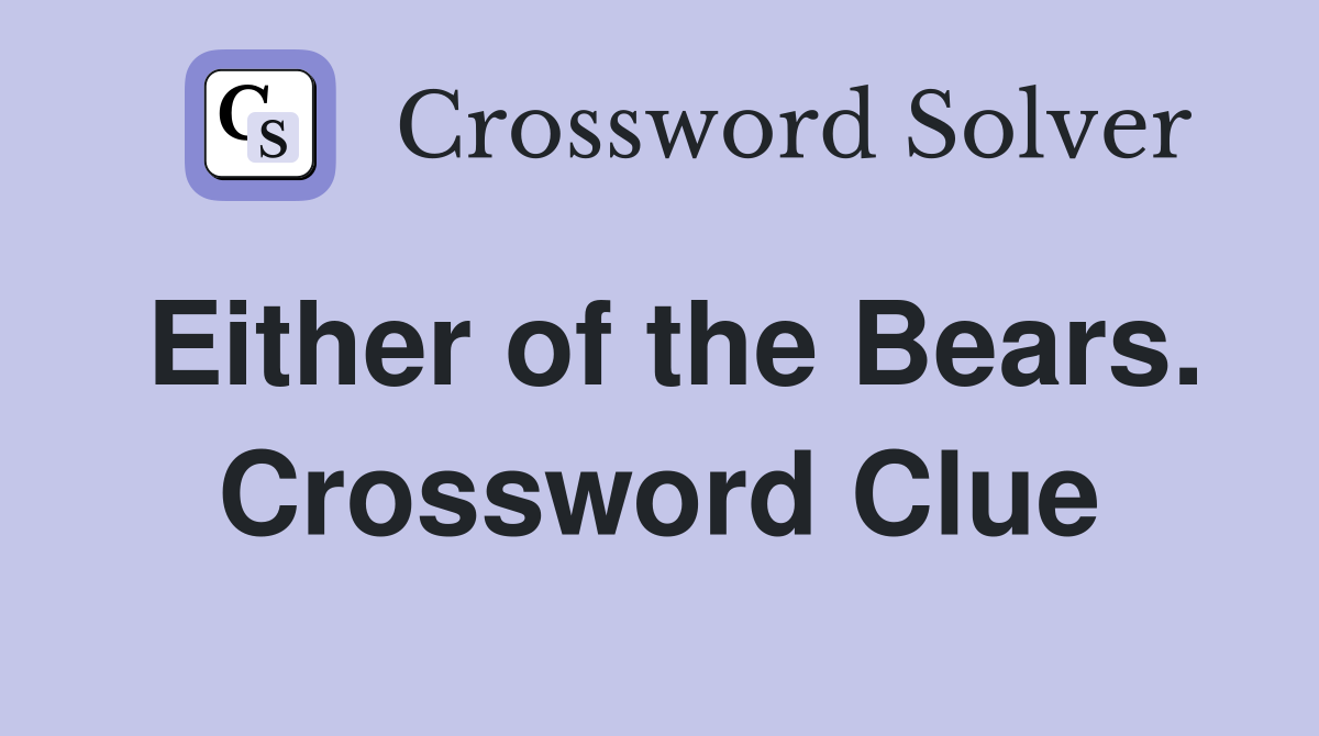 Either of the Bears. Crossword Clue