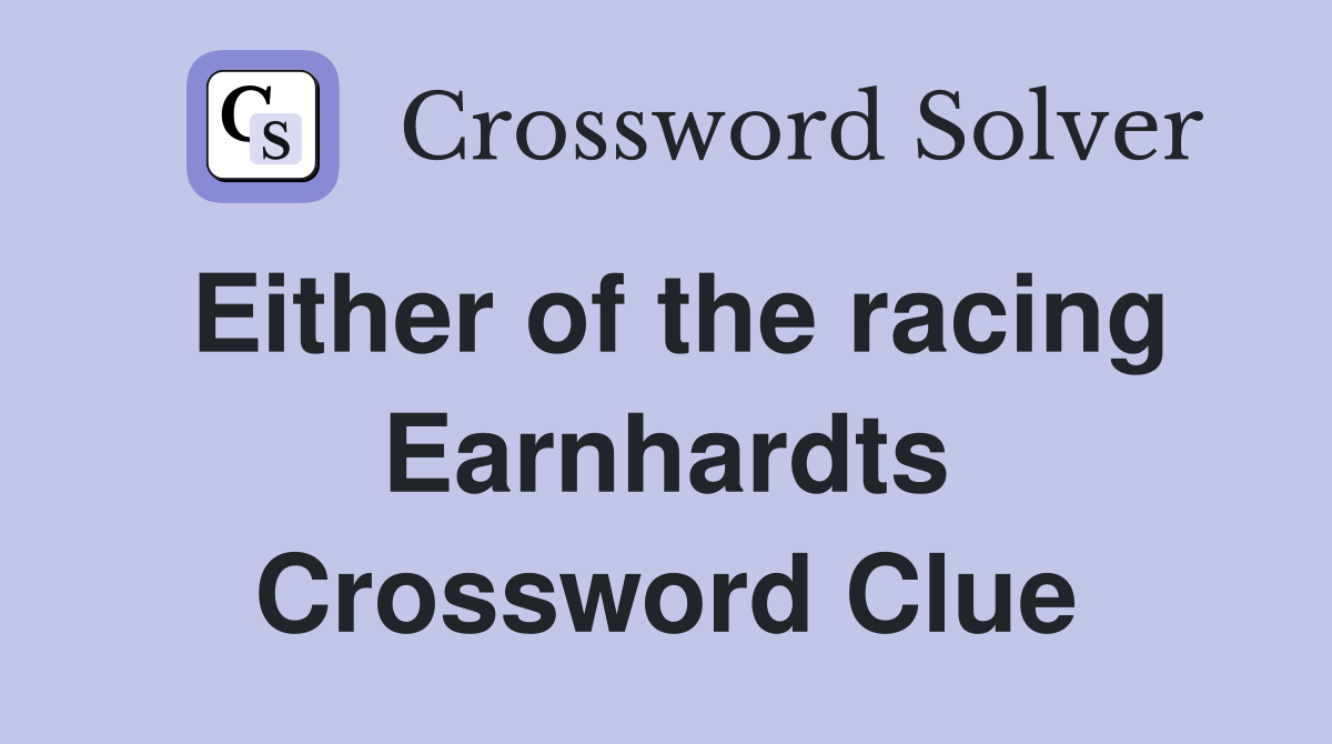 Either of the racing Earnhardts Crossword Clue