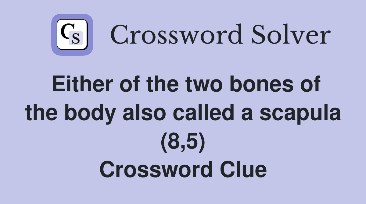Either of the two bones of the body also called a scapula (8,5) Crossword Clue