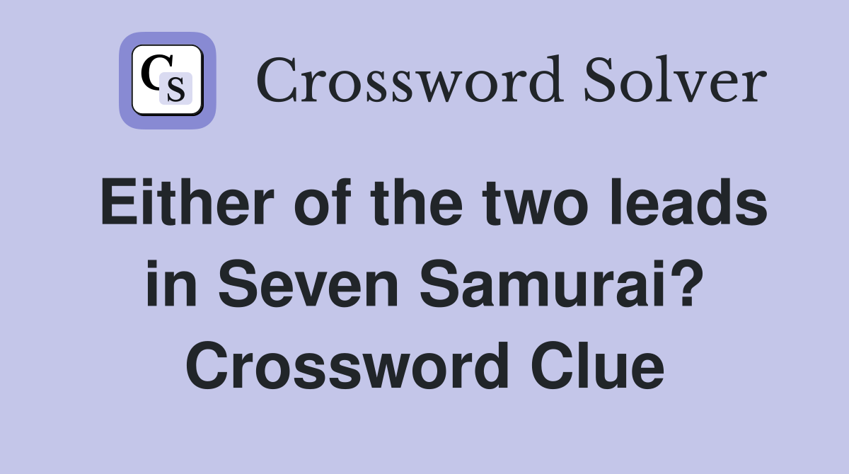 Either of the two leads in Seven Samurai? Crossword Clue