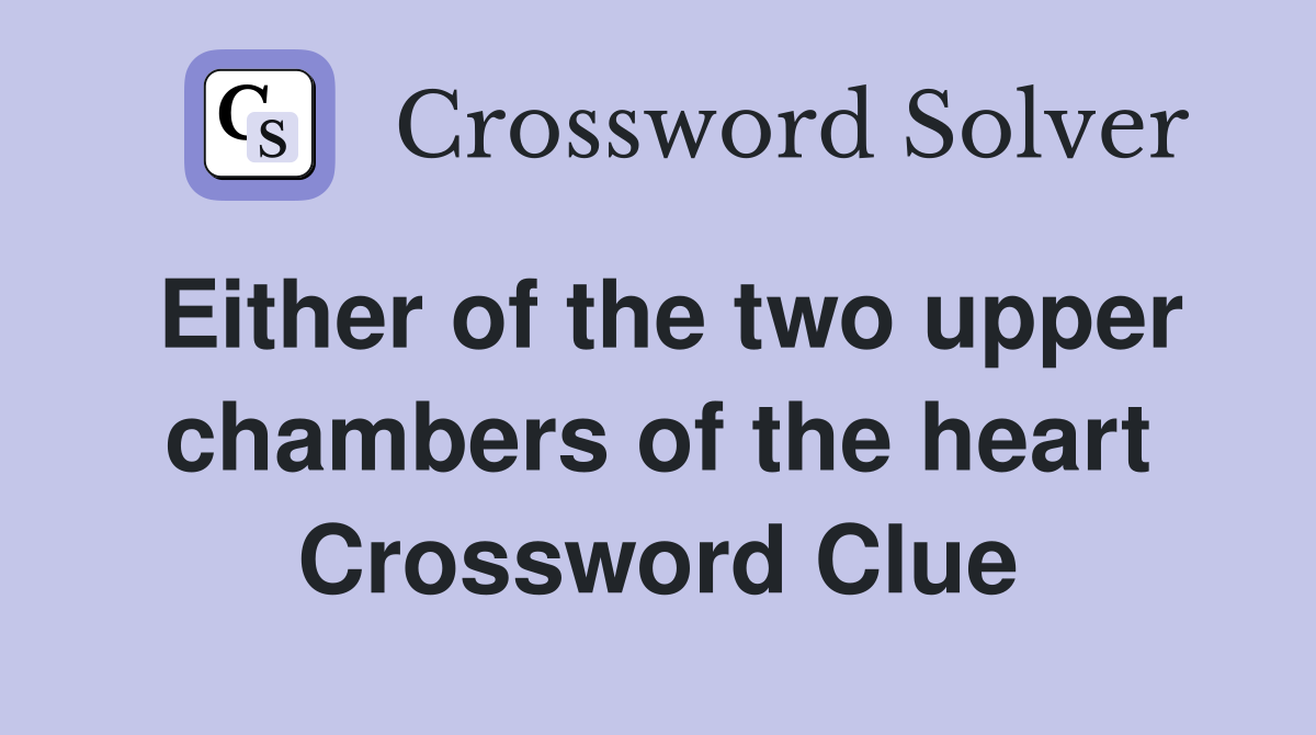 Either of the two upper chambers of the heart Crossword Clue