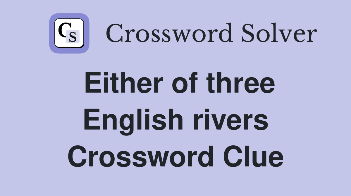 Either of three English rivers Crossword Clue