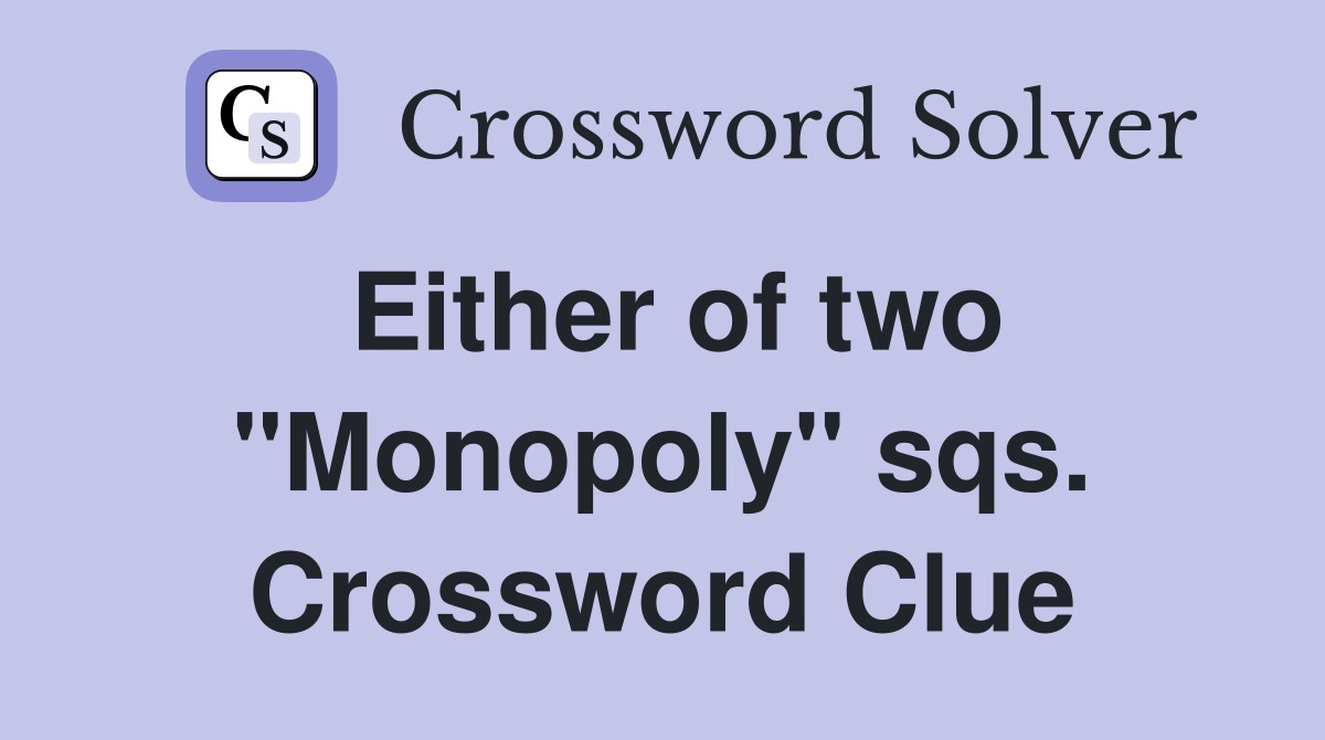 Either of two "Monopoly" sqs. Crossword Clue