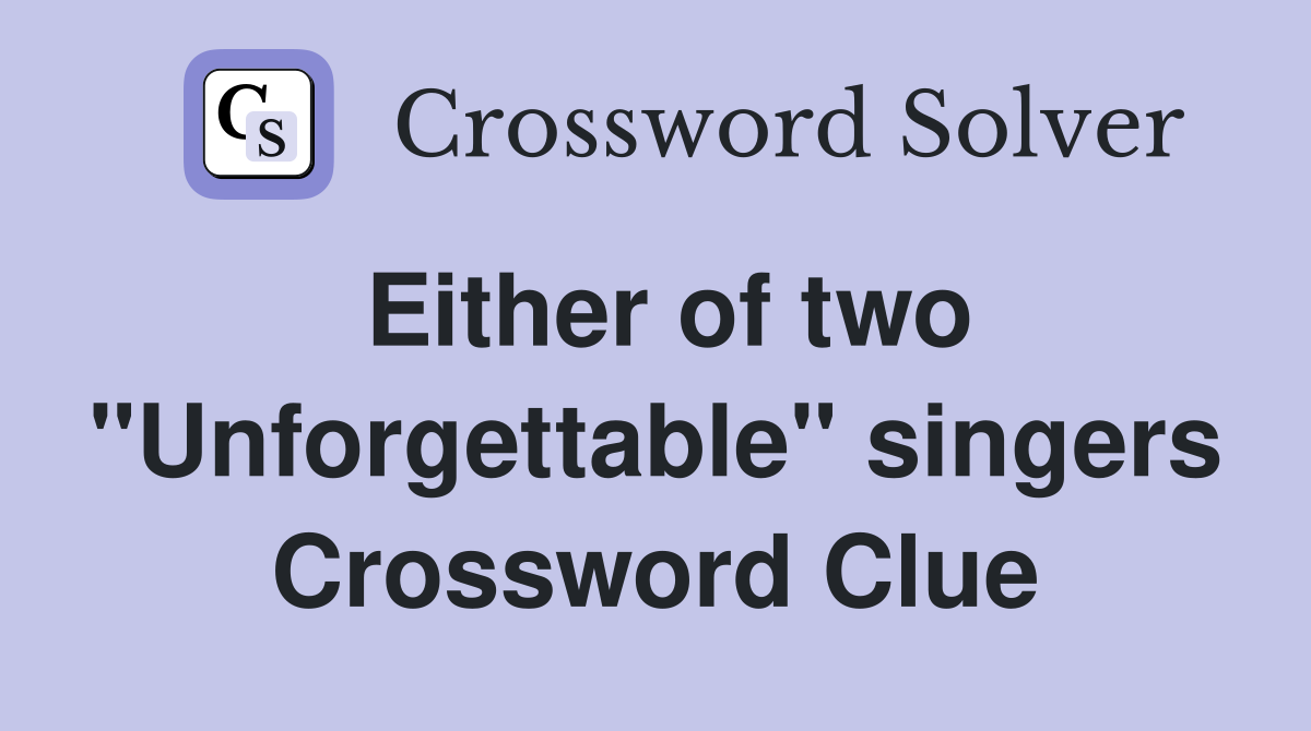 Either of two "Unforgettable" singers Crossword Clue
