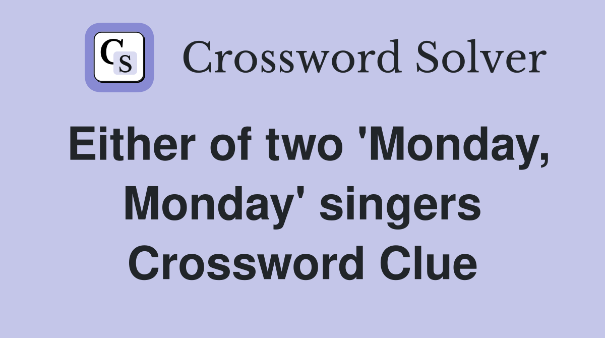 Either of two 'Monday, Monday' singers Crossword Clue