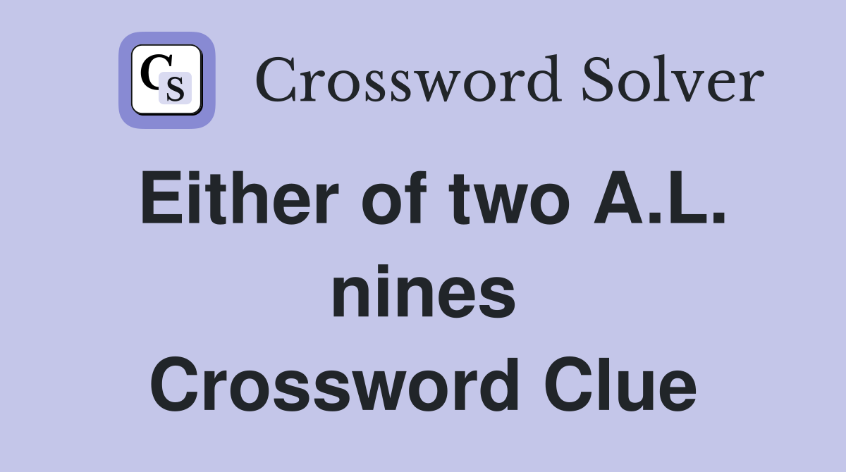 Either of two A.L. nines Crossword Clue