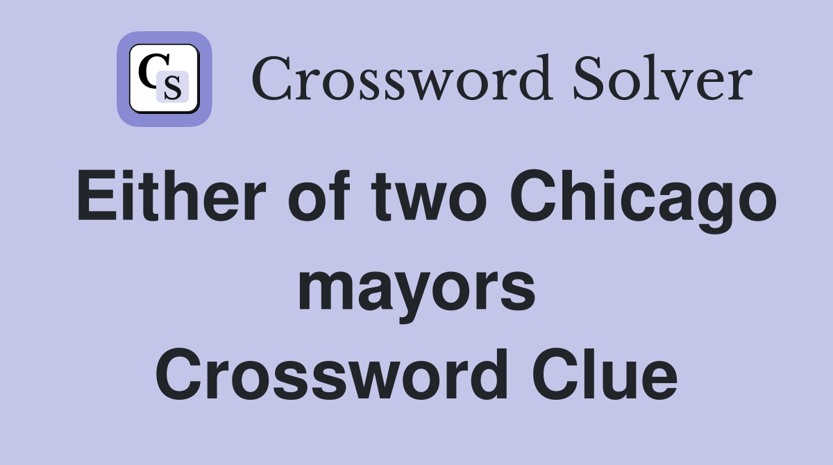 Either of two Chicago mayors Crossword Clue