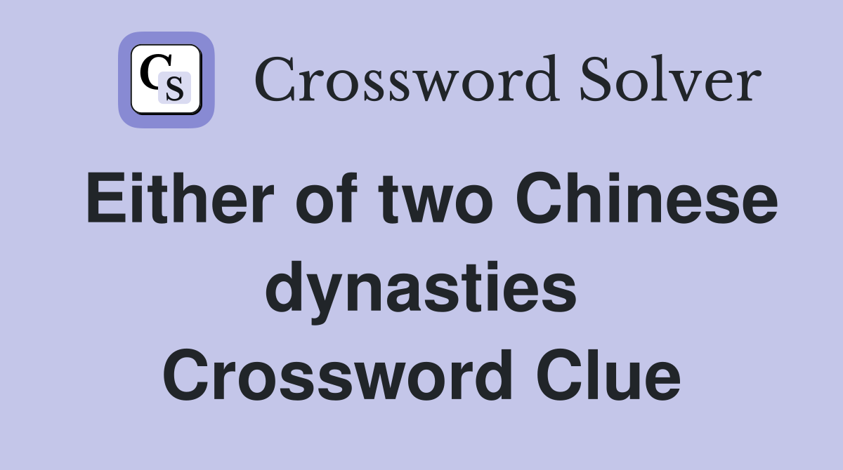 Either of two Chinese dynasties Crossword Clue