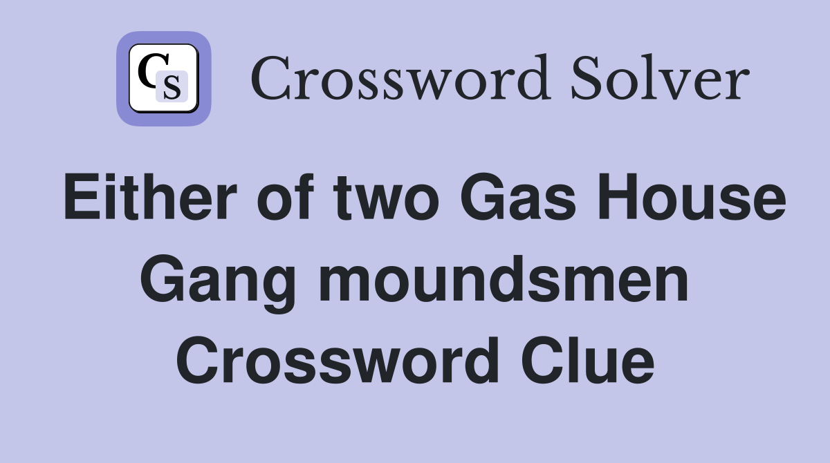 Either of two Gas House Gang moundsmen Crossword Clue