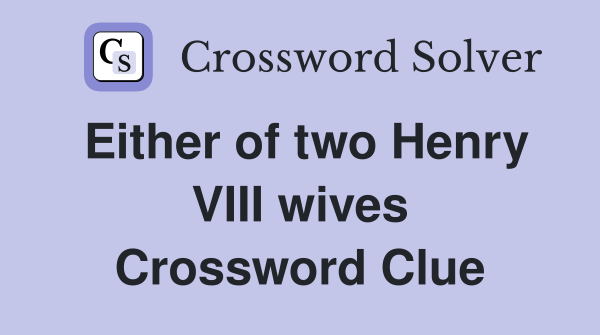 Either of two Henry VIII wives Crossword Clue