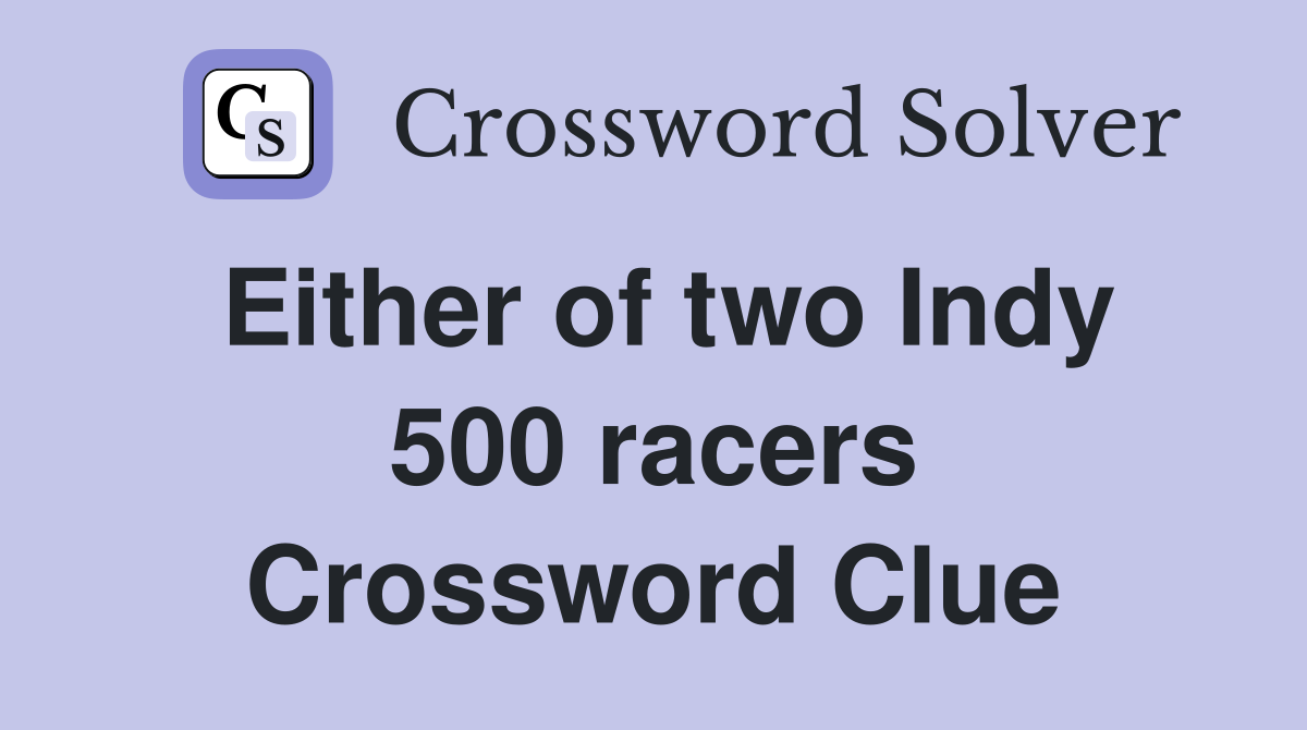 Either of two Indy 500 racers Crossword Clue
