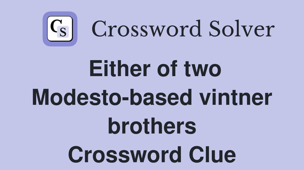 Either of two Modesto-based vintner brothers Crossword Clue