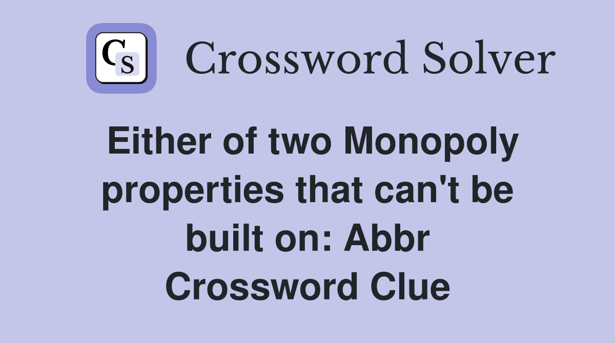 Either of two Monopoly properties that can't be built on: Abbr Crossword Clue