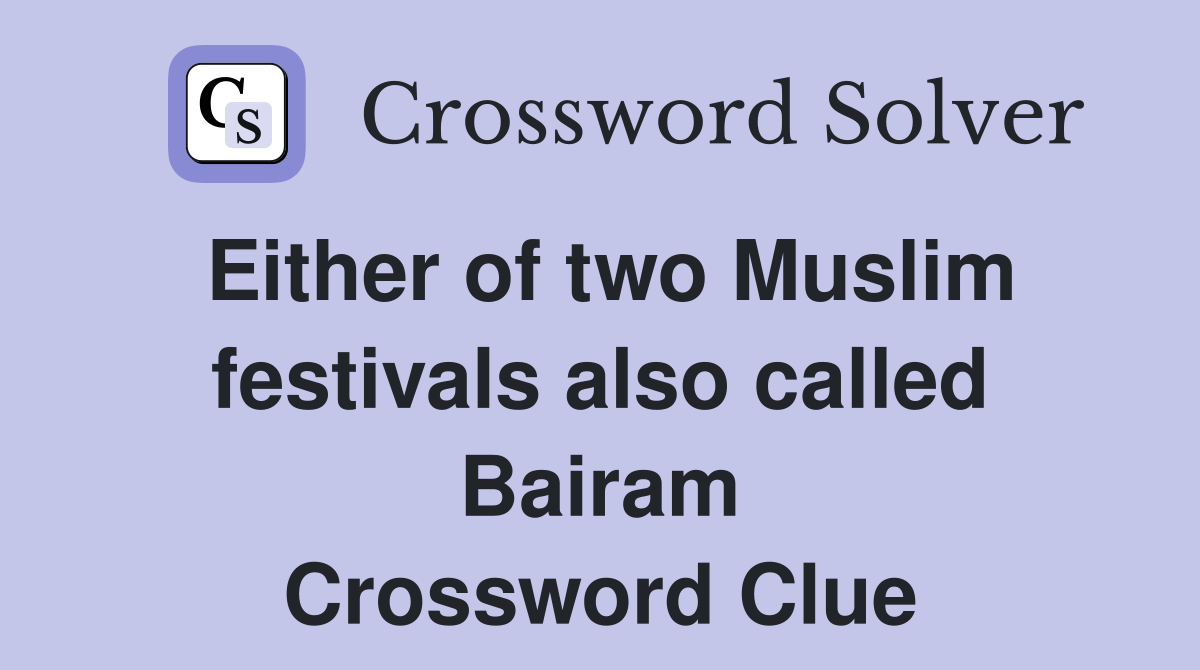 Either of two Muslim festivals also called Bairam Crossword Clue