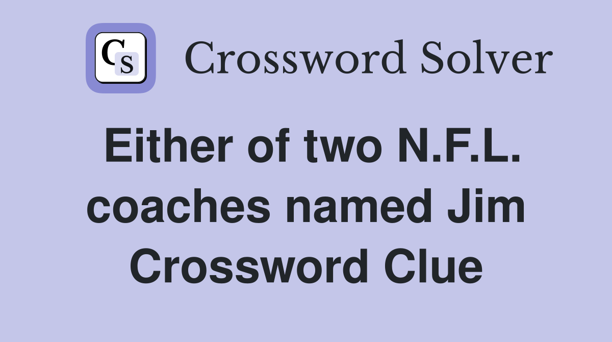 Either of two N.F.L. coaches named Jim Crossword Clue