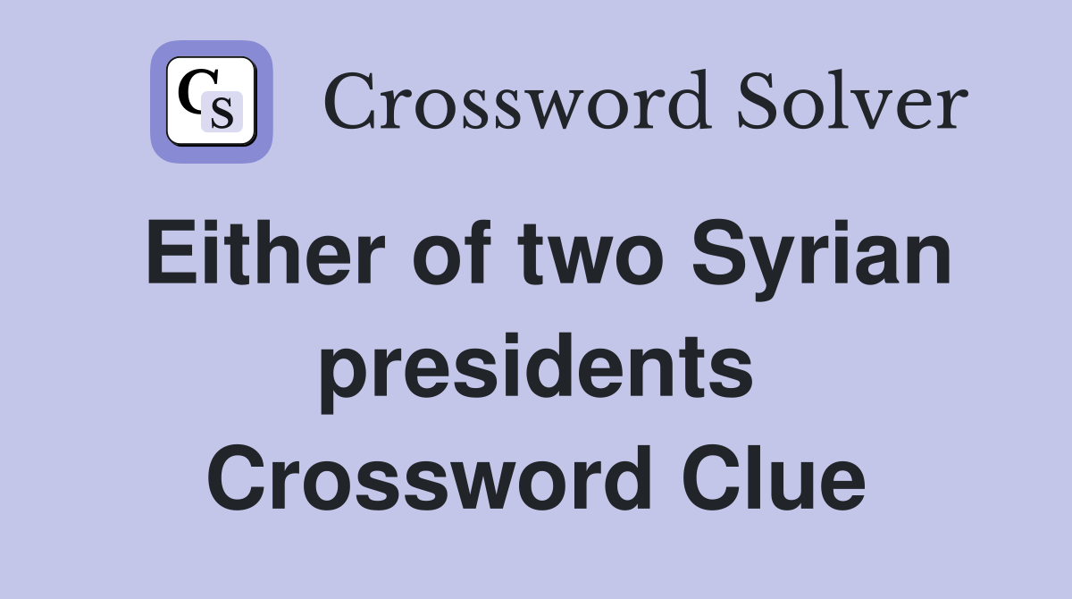 Either of two Syrian presidents Crossword Clue
