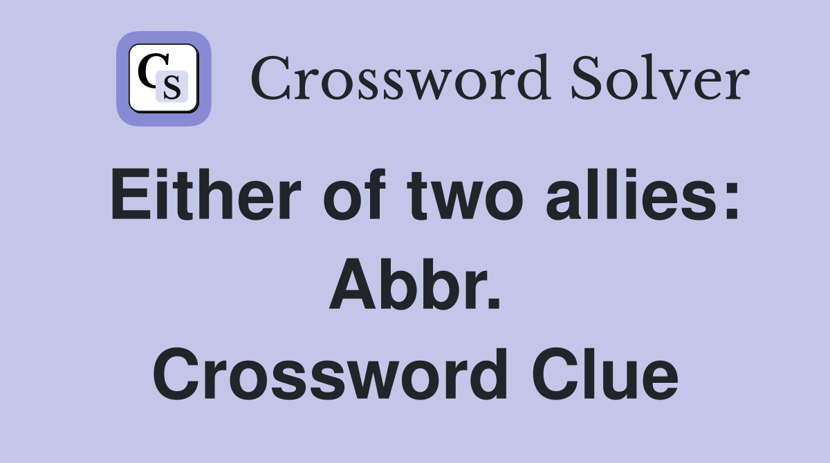 Either of two allies: Abbr. Crossword Clue