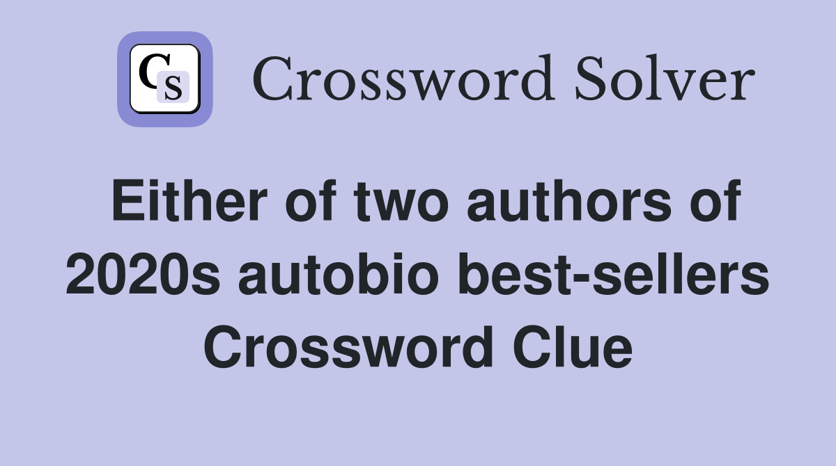 Either of two authors of 2020s autobio best-sellers Crossword Clue