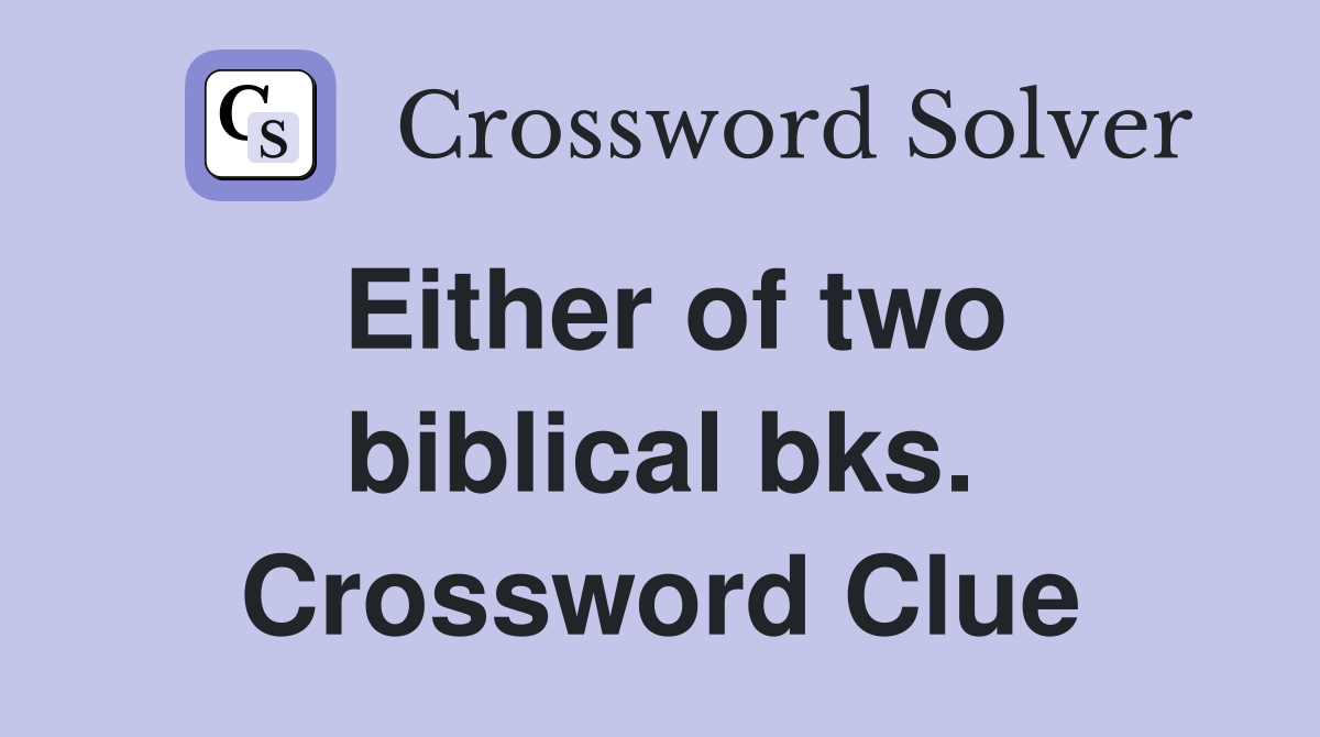 Either of two biblical bks. Crossword Clue