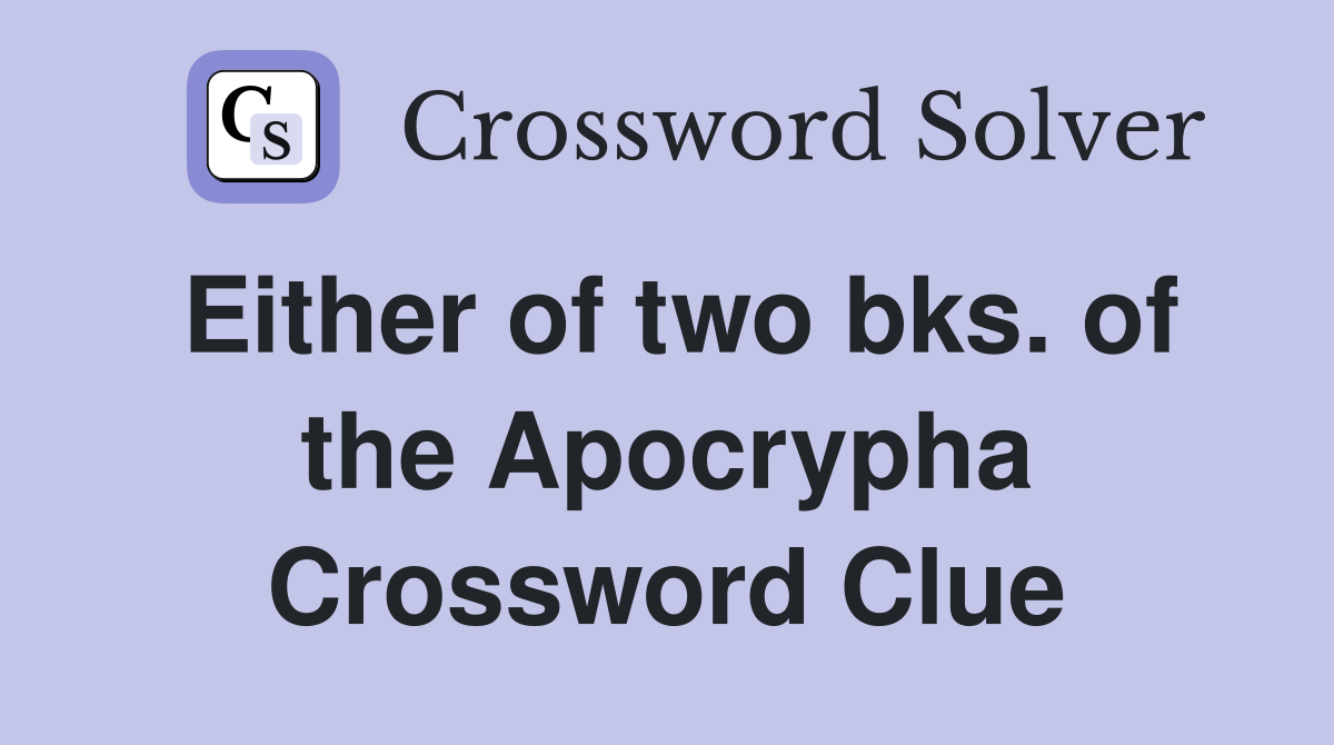Either of two bks. of the Apocrypha Crossword Clue