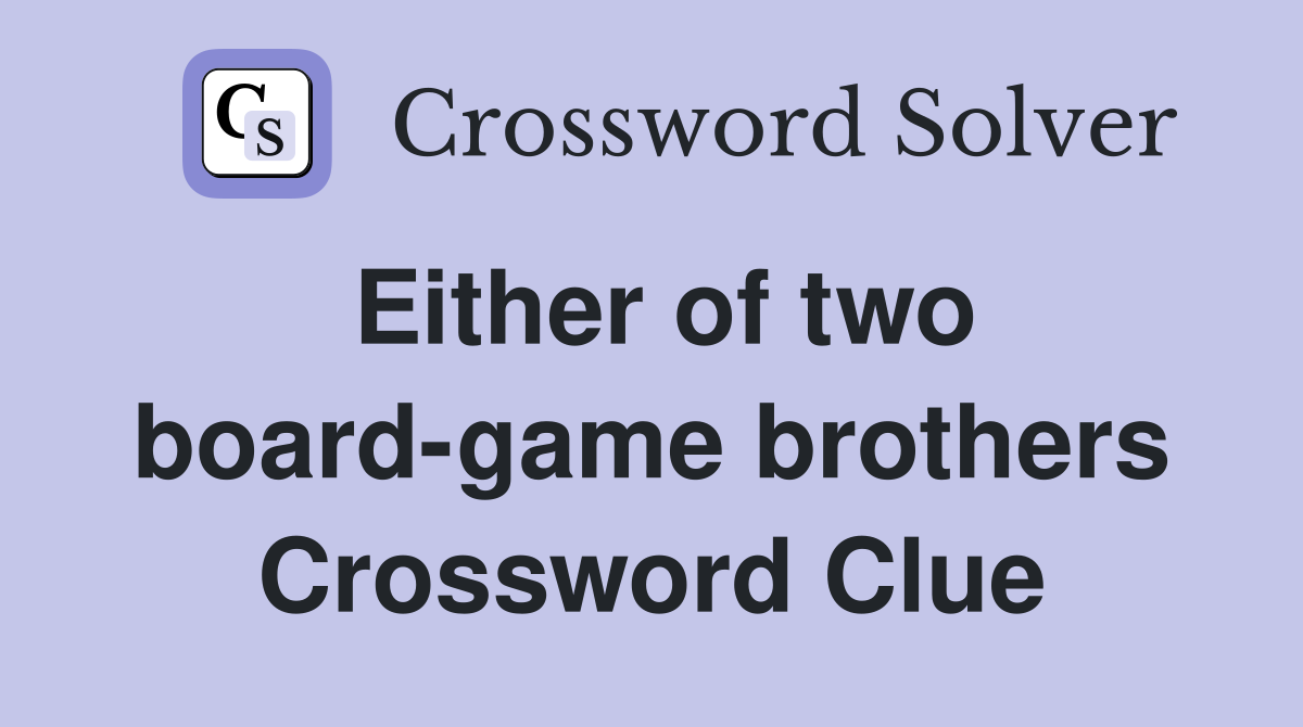 Either of two board-game brothers Crossword Clue