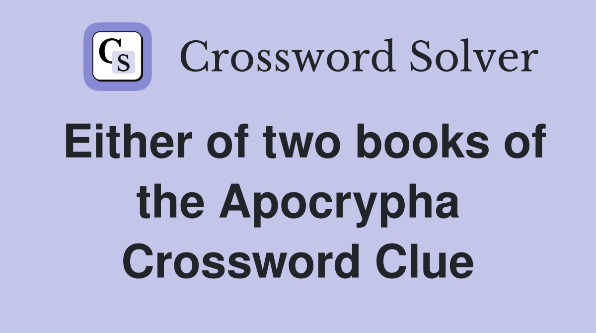 Either of two books of the Apocrypha Crossword Clue