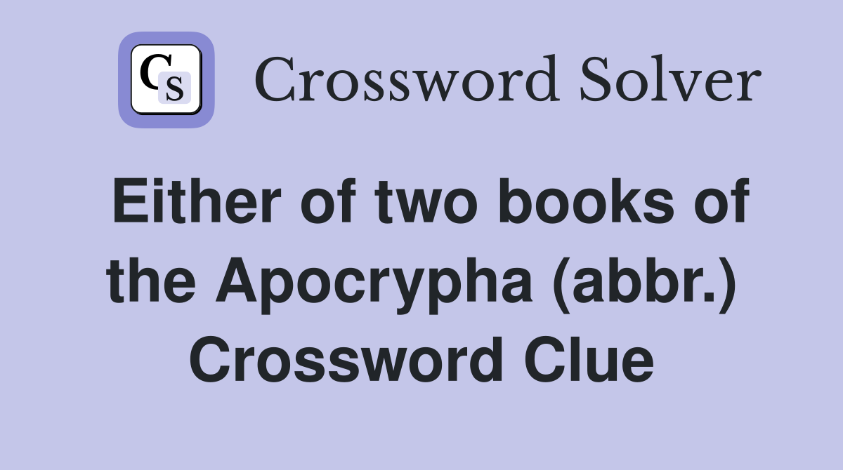 Either of two books of the Apocrypha (abbr.) Crossword Clue