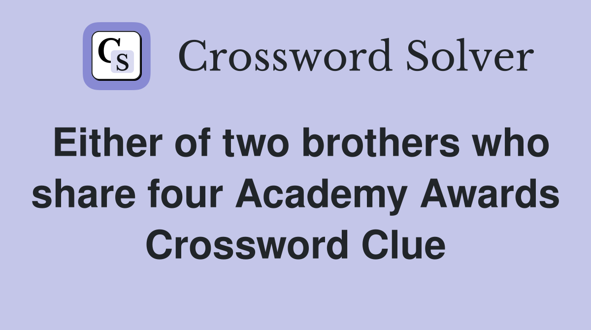 Either of two brothers who share four Academy Awards Crossword Clue