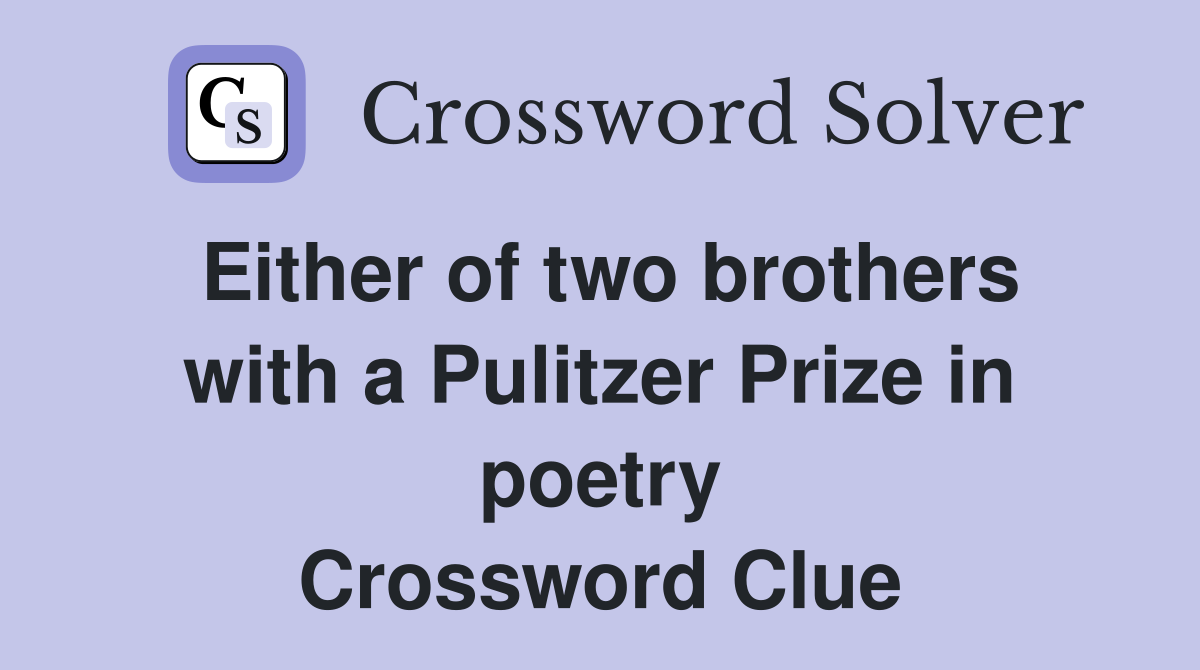 Either of two brothers with a Pulitzer Prize in poetry Crossword Clue