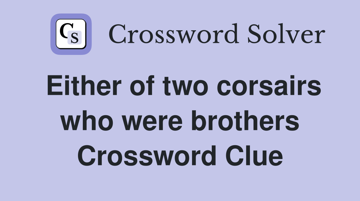 Either of two corsairs who were brothers Crossword Clue