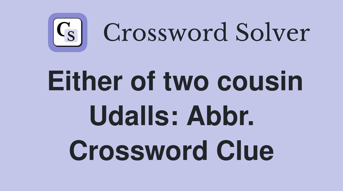 Either of two cousin Udalls: Abbr. Crossword Clue