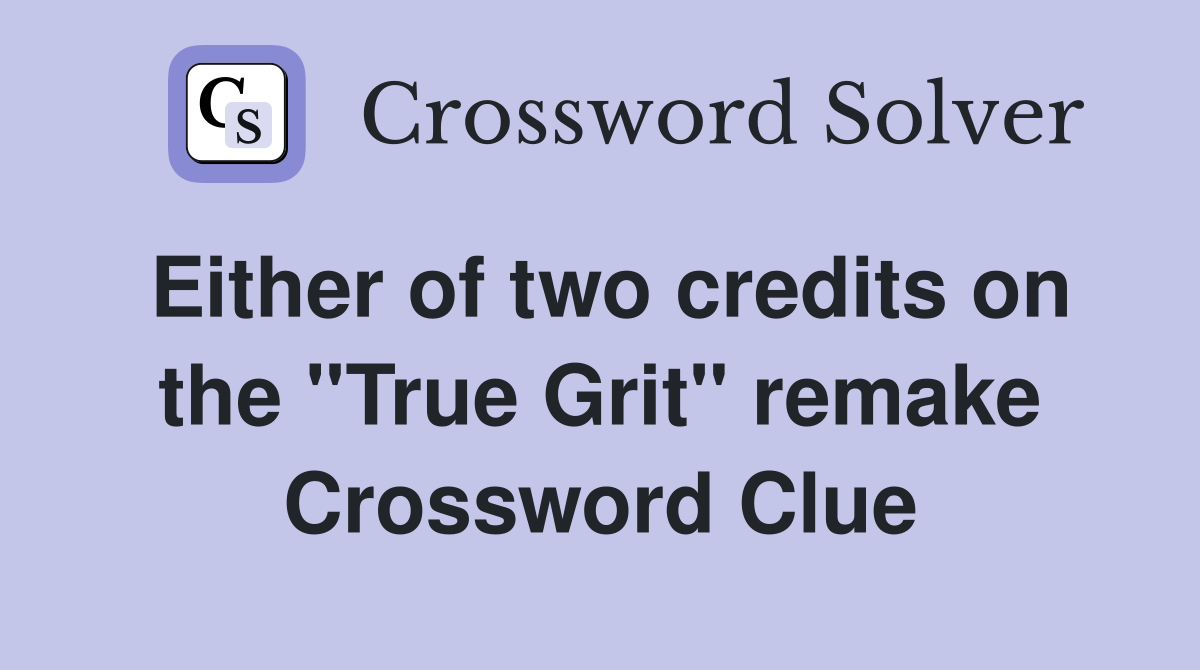 Either of two credits on the ''True Grit'' remake Crossword Clue