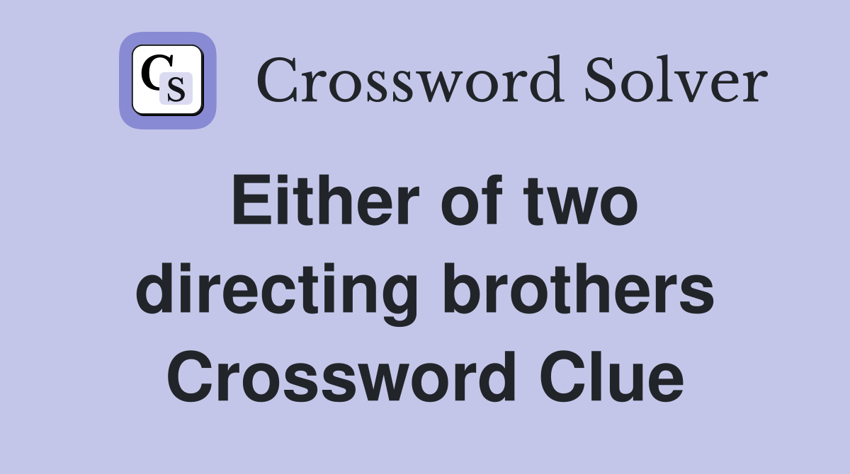 Either of two directing brothers Crossword Clue