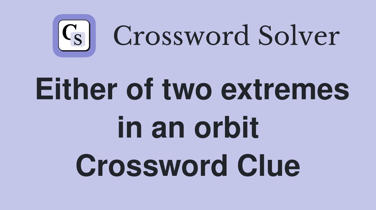 Either of two extremes in an orbit Crossword Clue